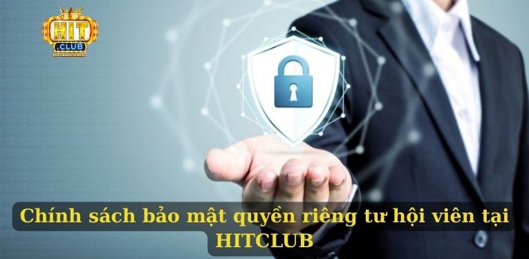 Chính sách bảo mật HITCLUB - Bảo mật thông tin tuyệt đối 1 Chính sách bảo mật quyền riêng tư hội viên tại HITCLUB
