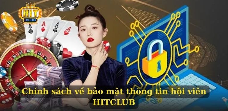 Chính sách bảo mật HITCLUB - Bảo mật thông tin tuyệt đối 3 Chính sách về bảo mật thông tin hội viên HITCLUB