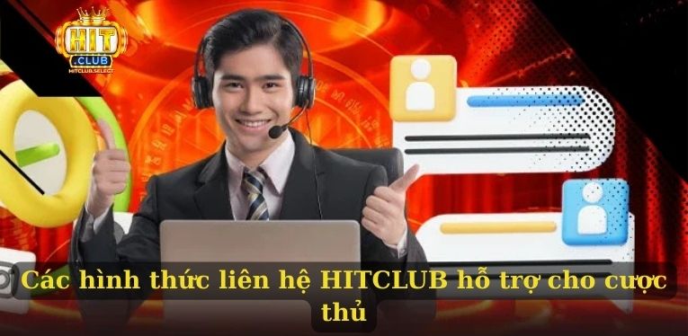 Liên hệ HITCLUB hỗ trợ hội viên tham gia cá cược hiệu quả 1 Các hình thức liên hệ HITCLUB hỗ trợ cho cược thủ
